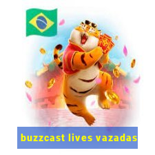 buzzcast lives vazadas